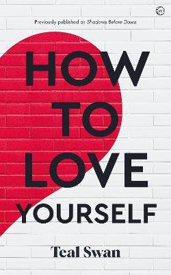 How to Love Yourself: Adventures in the Dominions - Teal Swan