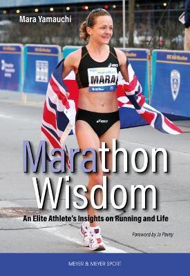 Marathon Wisdom: An Elite Athlete's Insights on Running and Life - Mara Yamauchi