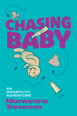 Chasing Baby: An Infertility Adventure - Morwenna Trevenen