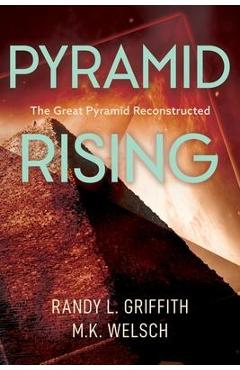 Coperta cărții 'Pyramid Rising: The Great Pyramid Reconsctructed - M. K. Welsch'