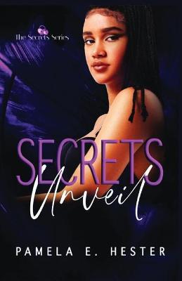 Secrets Unveil: The Secrets Series Book 1 - Pamela E. Hester