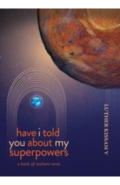 Have I Told You About My Superpowers - Luther Kissam