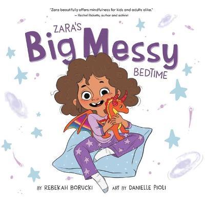 Zara's Big Messy Bedtime - Rebekah Borucki