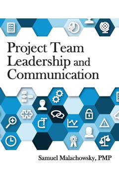 Project Team Leadership and Communication - Samuel A. Malachowsky