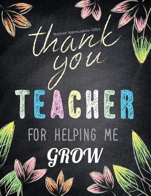 Teacher Appreciation Gifts - Thank You Teacher For Helping Me Grow: Special Teacher Gift For Thank You - End Of Year - Birthday - Appreciation - Retir - Hendedum M.
