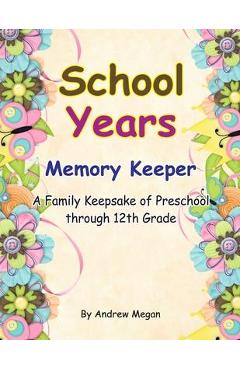 Coperta cărții 'School Years: Memory keeper: A Family keepsake of preschool through 12th Grade - Andrew Megan'