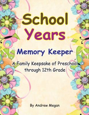 School Years: Memory keeper: A Family keepsake of preschool through 12th Grade - Andrew Megan