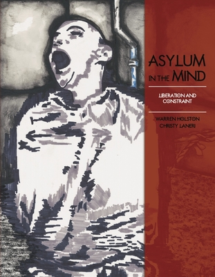 Asylum in the Mind: Liberation and Constraint - Warren Holston