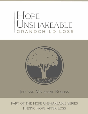 Hope Unshakeable Grandchild Loss: Finding Hope After Loss - Jeff Rollins