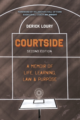 Courtside: A Memoir of Life, Learning, Law & Purpose - Derick Loury