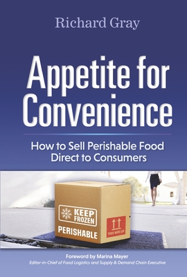 Appetite for Convenience: How to Sell Perishable Food Direct to Consumers - Richard Gray