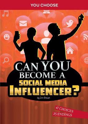 Can You Become a Social Media Influencer?: An Interactive Adventure - Eric Braun