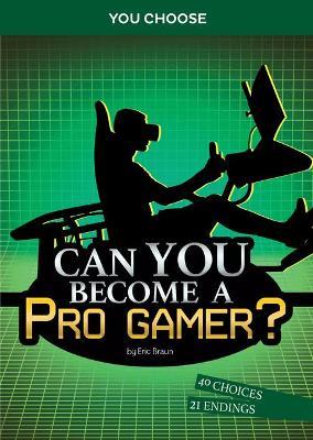 Can You Become a Pro Gamer?: An Interactive Adventure - Eric Braun