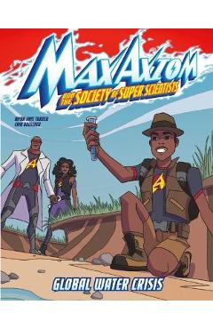 Coperta cărții 'Global Water Crisis: A Max Axiom Super Scientist Adventure - Myra Faye Turner'
