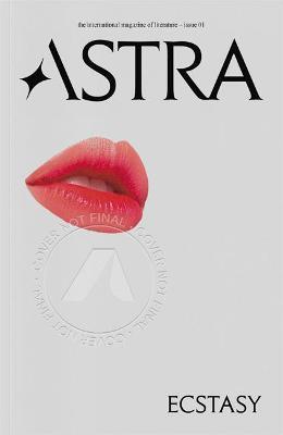 Astra Magazine, Ecstasy: Issue One - Nadja Spiegelman