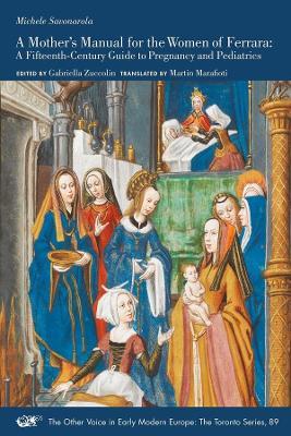 A Mother's Manual for the Women of Ferrara: A Fifteenth-Century Guide to Pregnancy and Pediatricsvolume 89 - Michele Savonarola