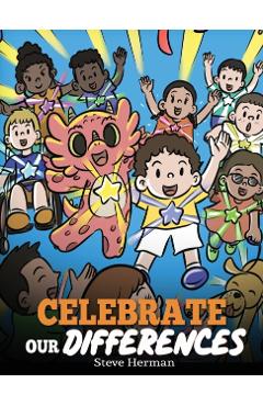 Celebrate Our Differences: A Story About Different Abilities, Special Needs, and Inclusion - Steve Herman