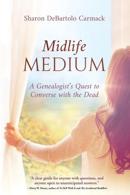 Midlife Medium: A Genealogist's Quest to Converse with the Dead - Sharon Debartolo Carmack