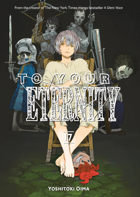 To Your Eternity 17 - Yoshitoki Oima