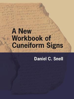 A New Workbook of Cuneiform Signs - Daniel C. Snell