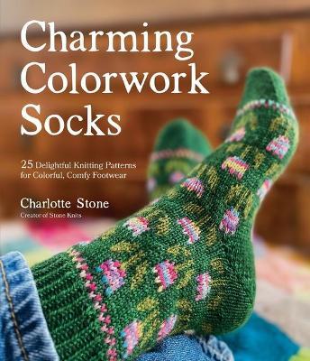 Charming Colorwork Socks: 25 Delightful Knitting Patterns for Colorful, Comfy Footwear - Charlotte Stone