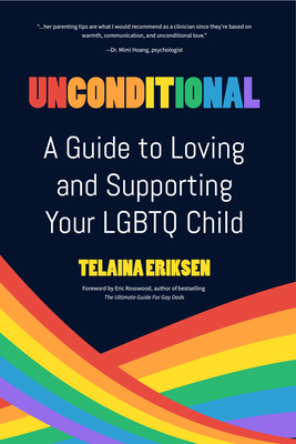 Unconditional: A Guide to Loving and Supporting Your LGBTQ Child - Telaina Eriksen