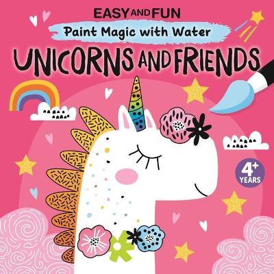 Easy and Fun Paint Magic with Water: Unicorns and Friends - Clorophyl Editions