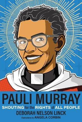 Pauli Murray: Shouting for the Rights of All People - Deborah Nelson Linck