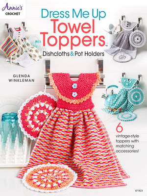 Dress Me Up Towel Toppers, Dishcloths & Pot Holders - Glenda Winkleman