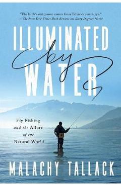 Poza produsului Illuminated by Water: Fly Fishing and the Allure of the Natural World - Malachy Tallack