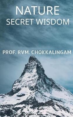 Nature: Secret Wisdom - Prof R. V. M. Chokkalingam