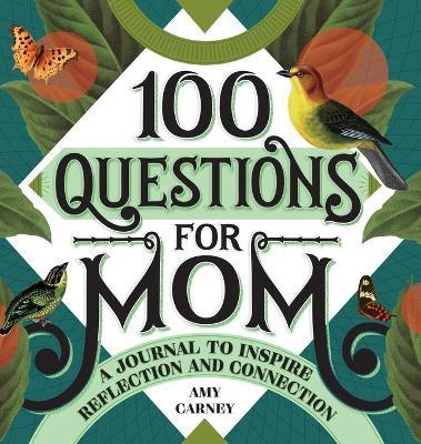 100 Questions for Mom: A Journal to Inspire Reflection and Connection - Amy Carney
