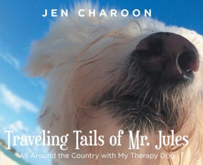 Traveling Tails of Mr. Jules: All Around the Country with My Therapy Dog - Jen Charoon