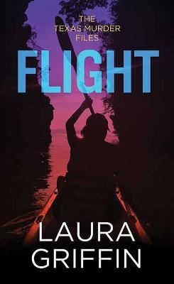 Flight: The Texas Murder Files - Laura Griffin