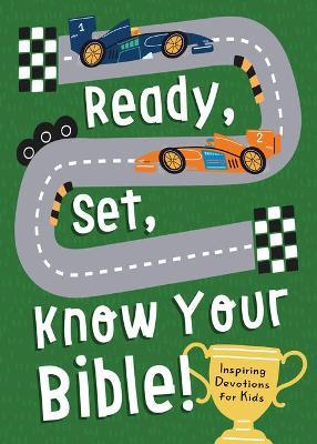 Ready, Set, Know Your Bible!: Inspiring Devotions for Kids - Compiled By Barbour Staff