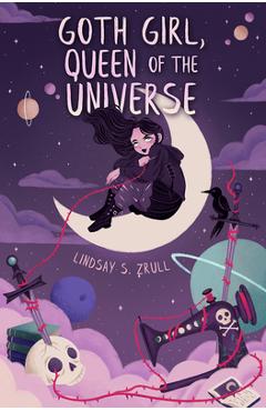 Coperta cărții 'Goth Girl, Queen of the Universe - Lindsay S. Zrull'