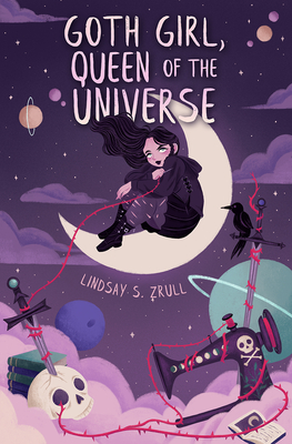 Goth Girl, Queen of the Universe - Lindsay S. Zrull