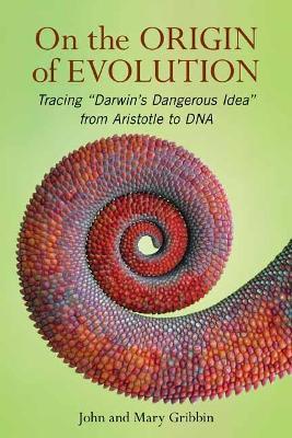 On the Origin of Evolution: Tracing 'Darwin's Dangerous Idea' from Aristotle to DNA - John Gribbin