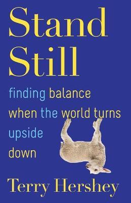 Stand Still: Finding Balance When the World Turns Upside Down - Terry Hershey