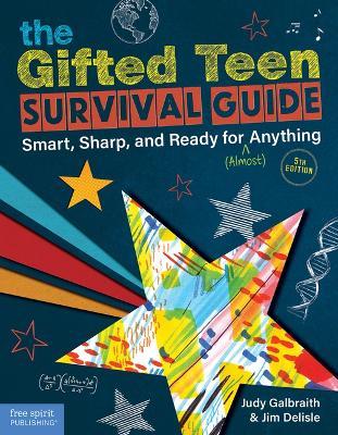 The Gifted Teen Survival Guide: Smart, Sharp, and Ready for (Almost) Anything - Judy Galbraith
