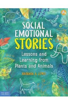 Poza produsului Social Emotional Stories: Lessons and Learning from Plants and Animals - Barbara A. Lewis