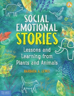 Social Emotional Stories: Lessons and Learning from Plants and Animals - Barbara A. Lewis