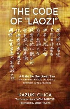 Poza produsului The Code of Laozi: A Gate for the Great Tao―The Ultimate Principle of Sexuality Hidden in Laozi's Teaching - Kazuki Chiga