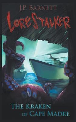 The Kraken of Cape Madre: A Creature Feature Horror Suspense - J. P. Barnett