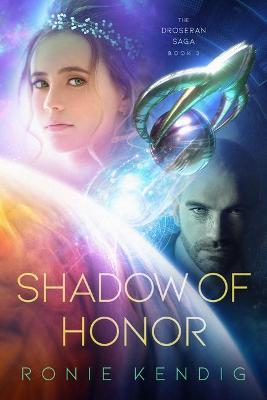 Shadow of Honor: (The Droseran Saga Book 3) - Ronie Kendig