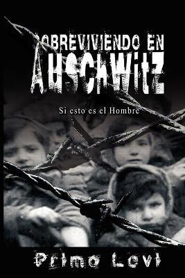 Sobreviviendo en Auschwitz - Si esto es el Hombre / Survival In Auschwitz - If This Is a Man - Primo Levi