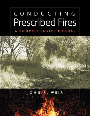 Coperta cărții 'Conducting Prescribed Fires: A Comprehensive Manual - John R. Weir'
