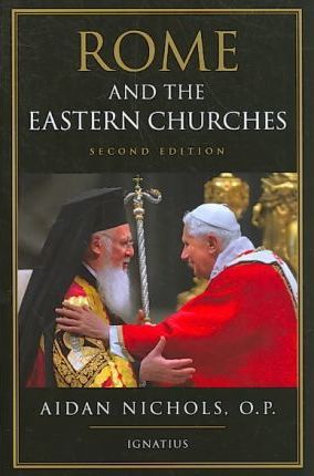 Rome and the Eastern Churches: A Study in Schism - Aidan Nichols
