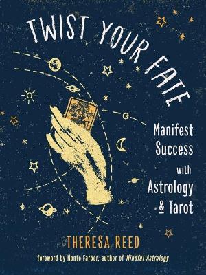 Twist Your Fate: Manifest Success with Astrology and Tarot - Theresa Reed