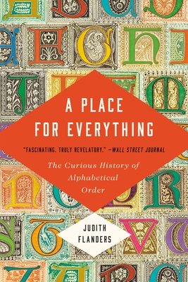 A Place for Everything: The Curious History of Alphabetical Order - Judith Flanders